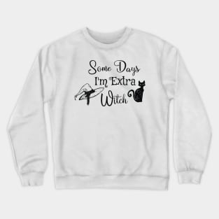 Funny some days I'm extra witch Halloween / Funny Halloween Witches Hat Crewneck Sweatshirt